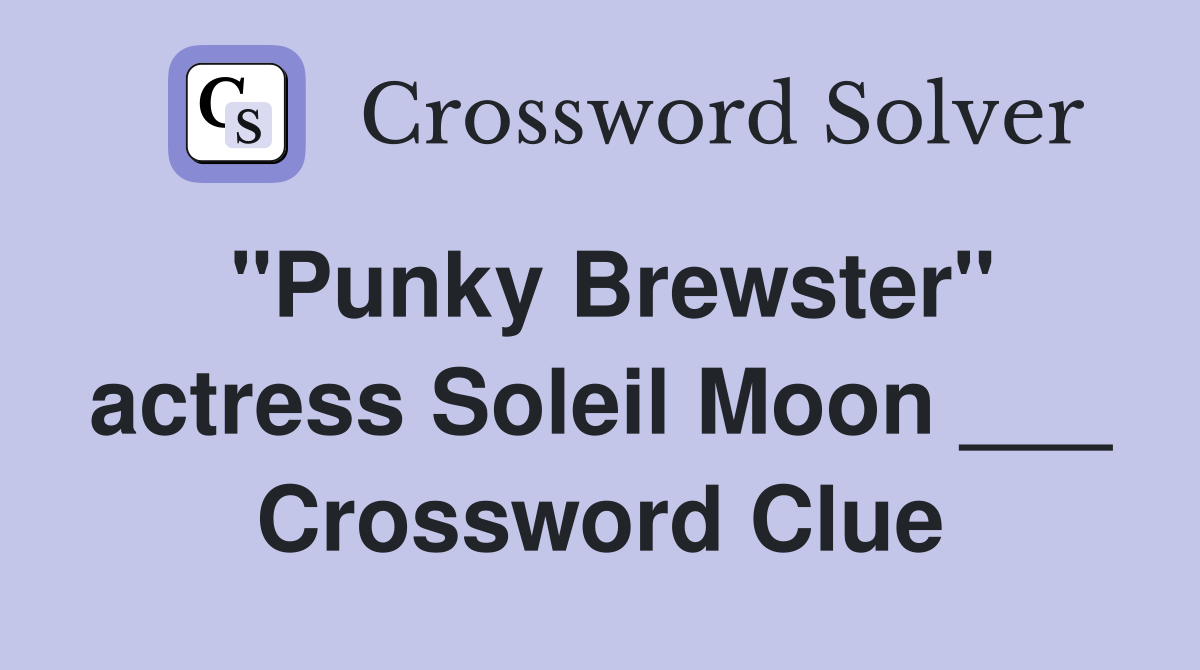 "Punky Brewster" actress Soleil Moon ___ Crossword Clue