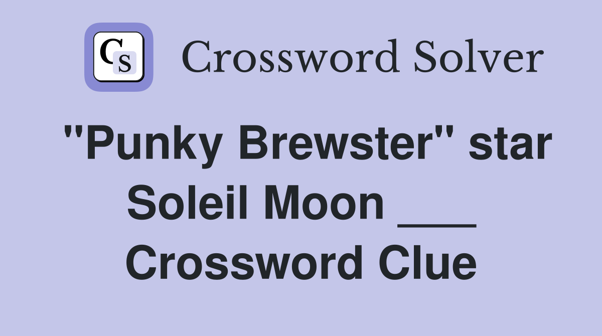"Punky Brewster" star Soleil Moon ___ Crossword Clue