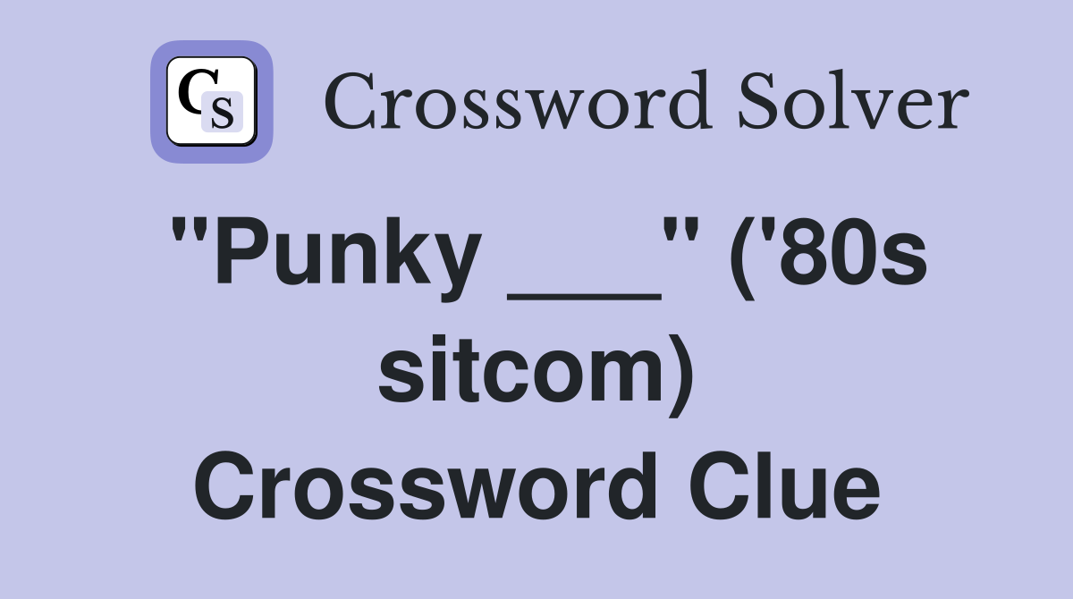 "Punky ___" ('80s sitcom) Crossword Clue
