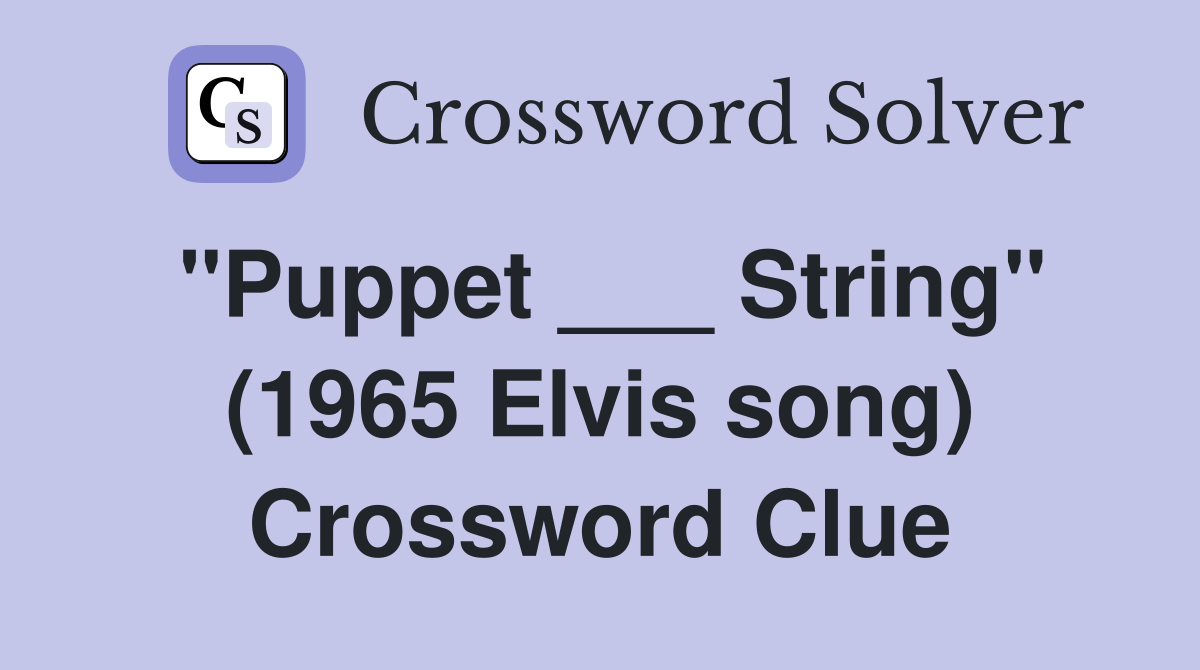 "Puppet ___ String" (1965 Elvis song) Crossword Clue