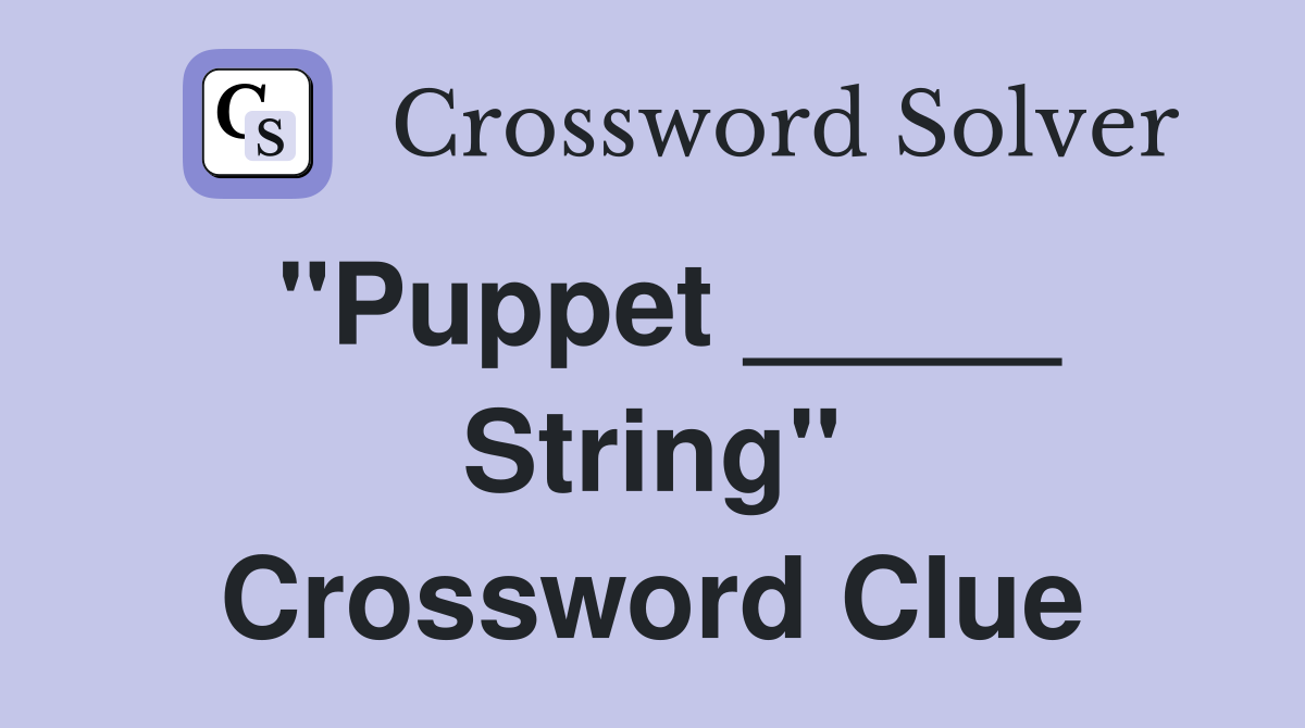 "Puppet _____ String" Crossword Clue