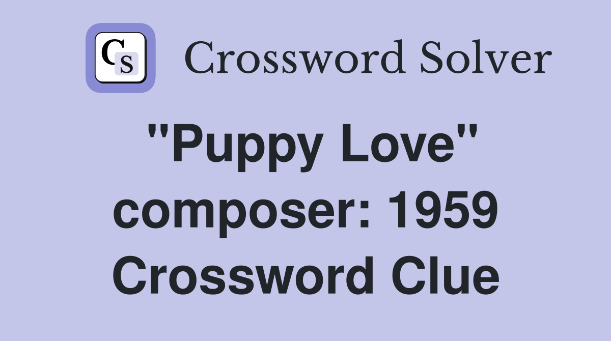 "Puppy Love" composer: 1959 Crossword Clue