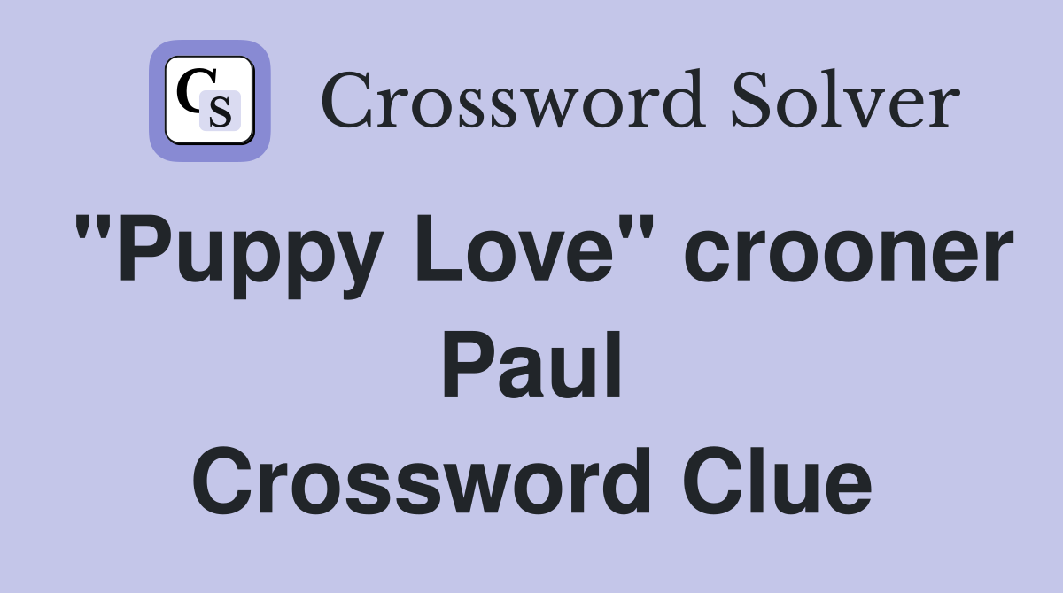 "Puppy Love" crooner Paul Crossword Clue