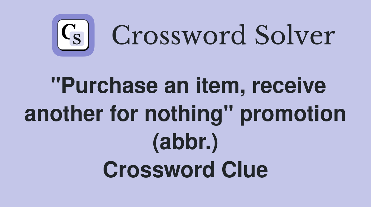 "Purchase an item, receive another for nothing" promotion (abbr.) Crossword Clue