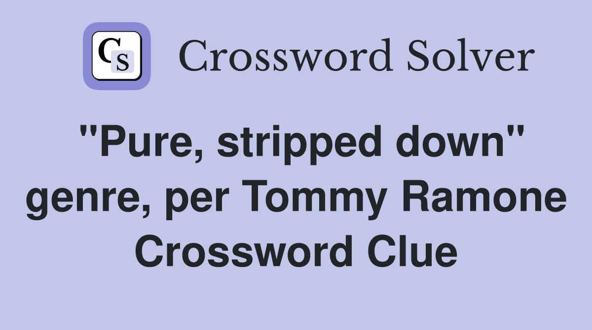 "Pure, stripped down" genre, per Tommy Ramone Crossword Clue