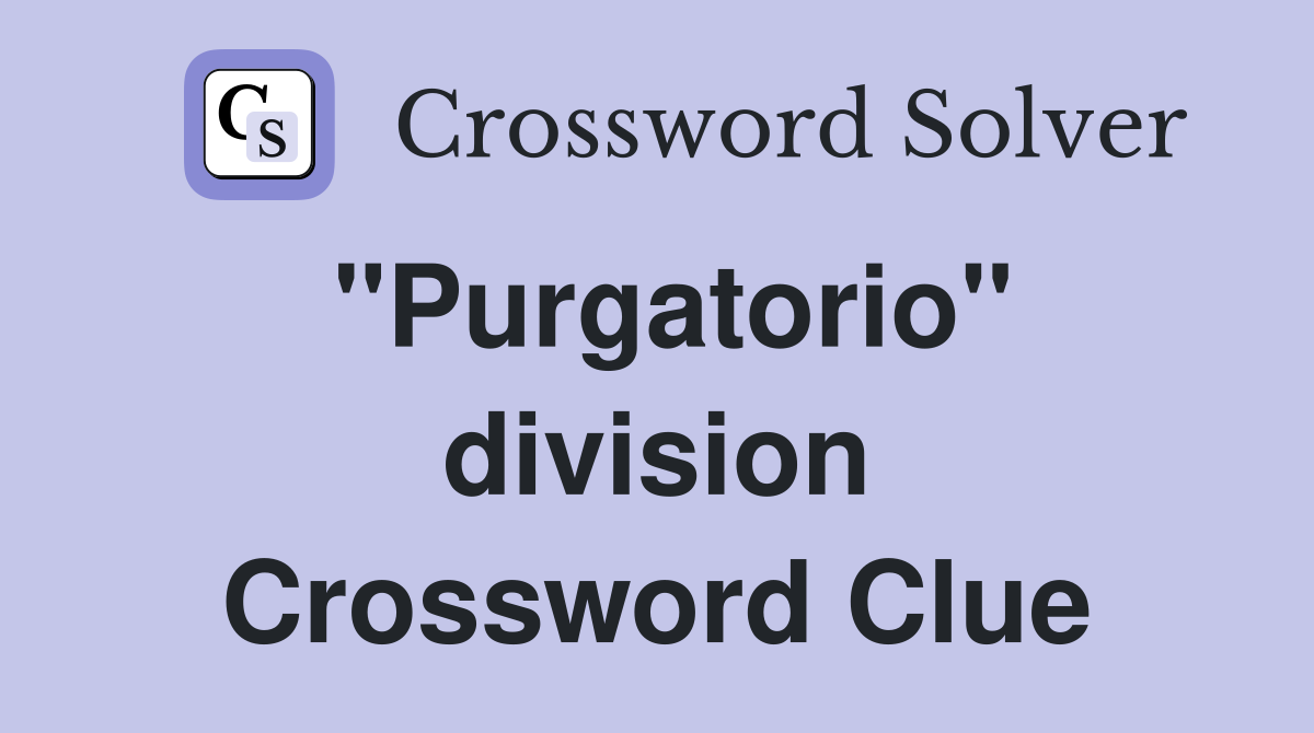 "Purgatorio" division Crossword Clue