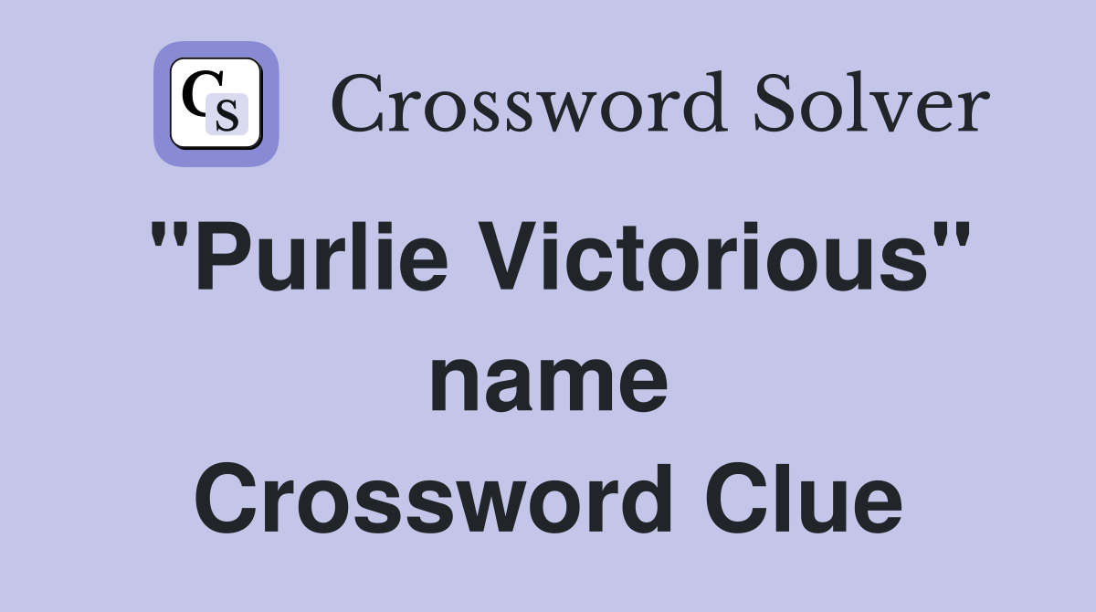 "Purlie Victorious" name Crossword Clue