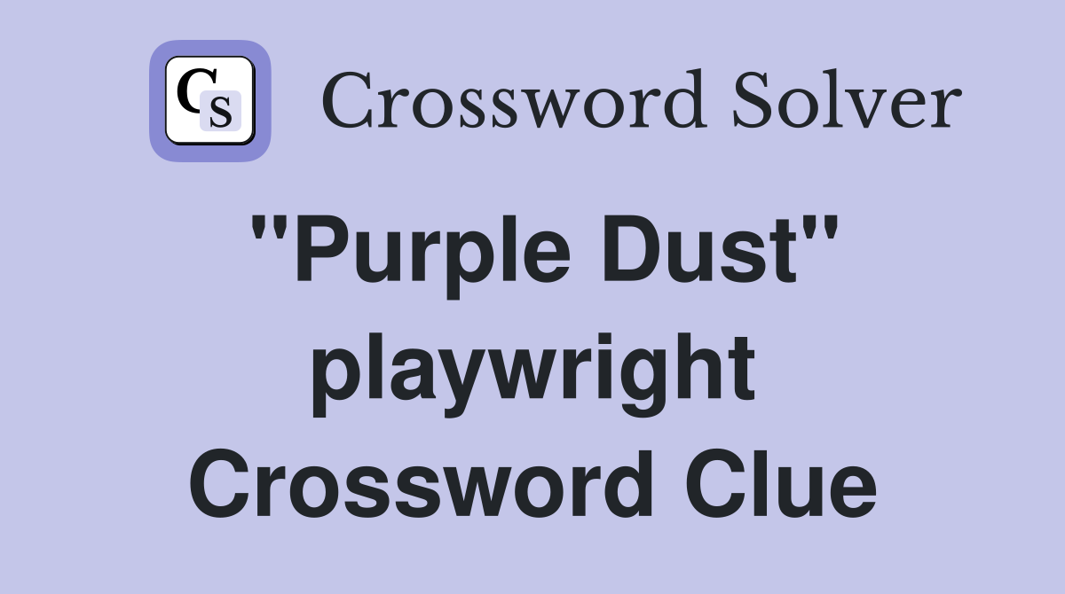 "Purple Dust" playwright Crossword Clue
