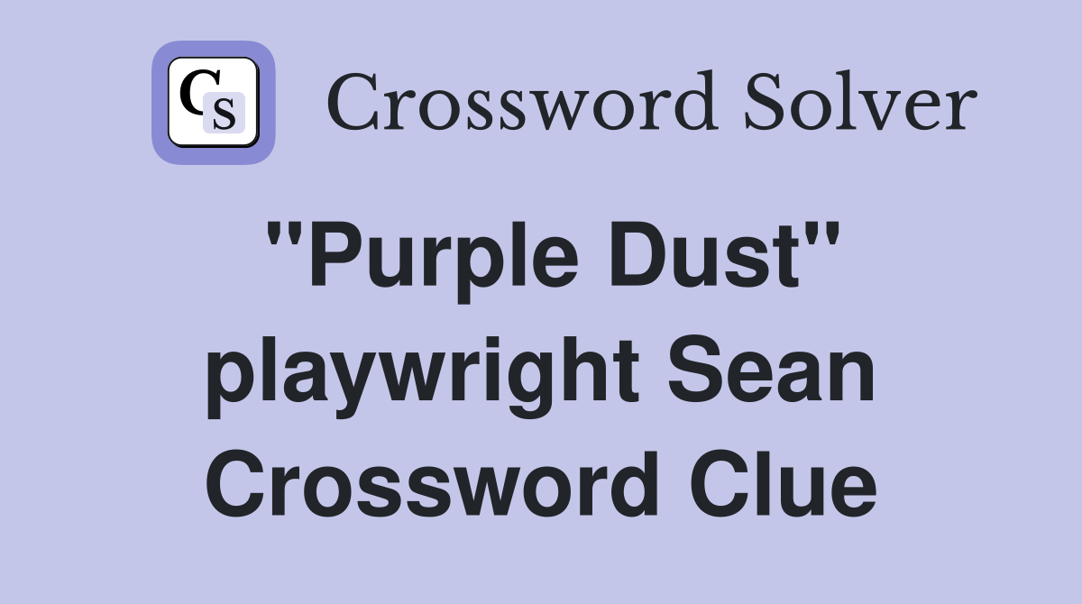 "Purple Dust" playwright Sean Crossword Clue