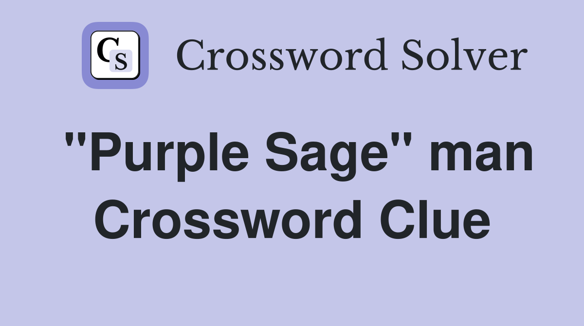 "Purple Sage" man Crossword Clue