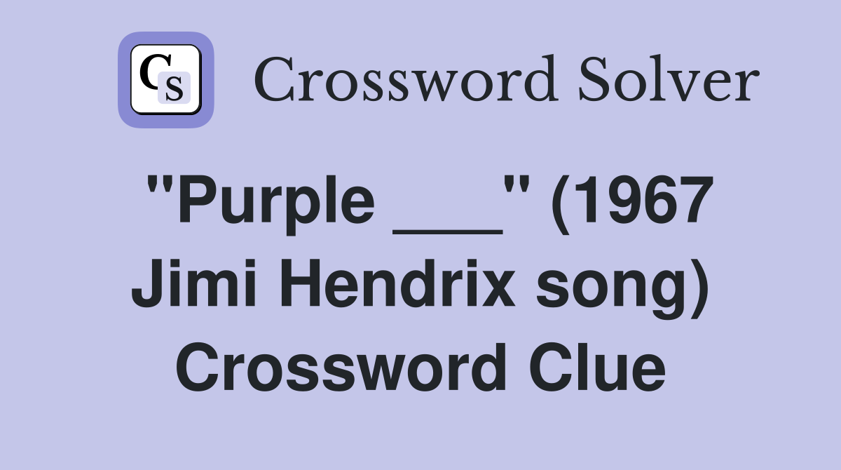 "Purple ___" (1967 Jimi Hendrix song) Crossword Clue