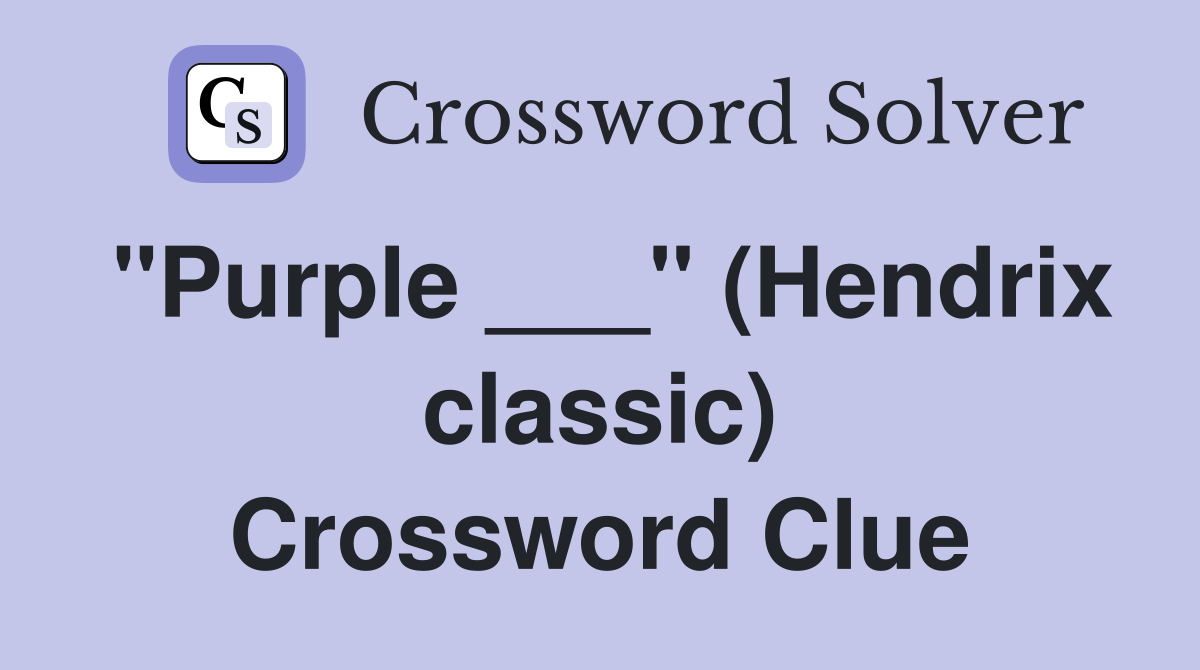 "Purple ___" (Hendrix classic) Crossword Clue