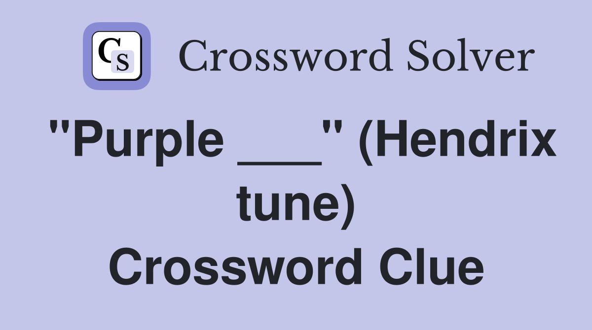 "Purple ___" (Hendrix tune) Crossword Clue