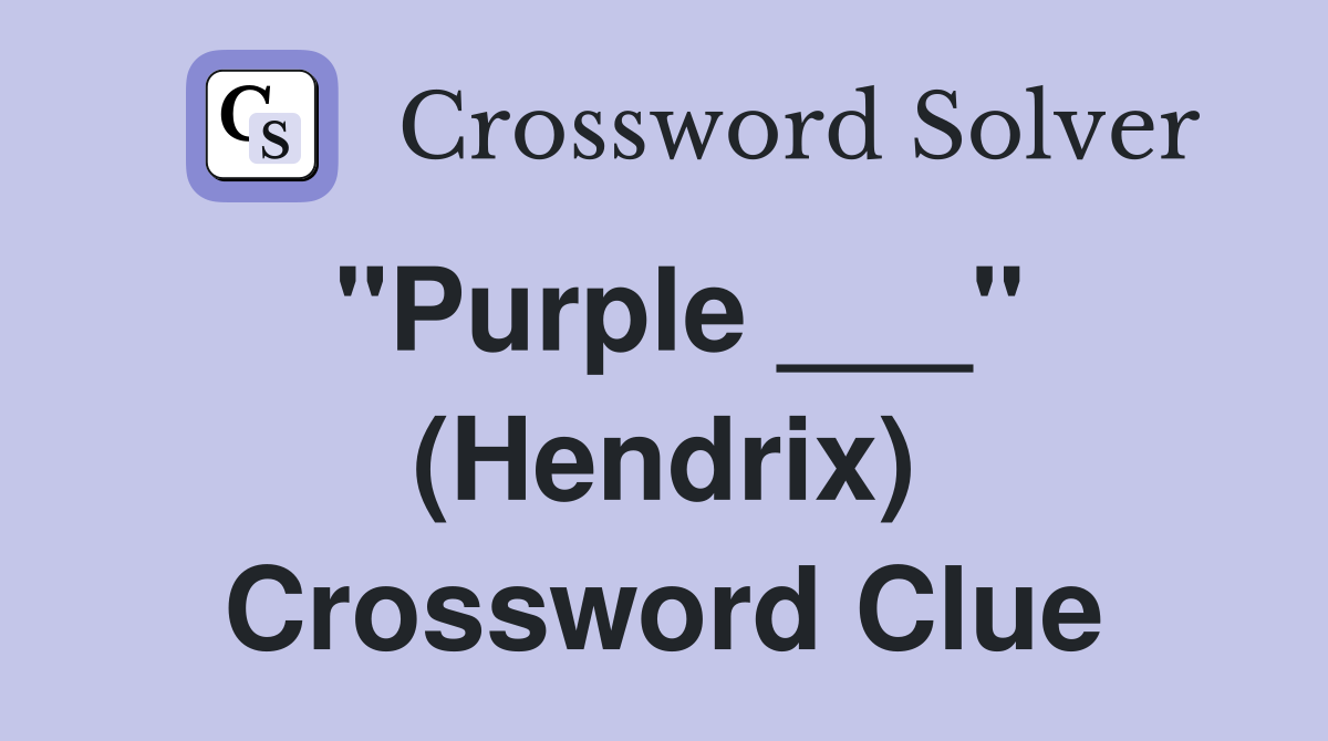 "Purple ___" (Hendrix) Crossword Clue