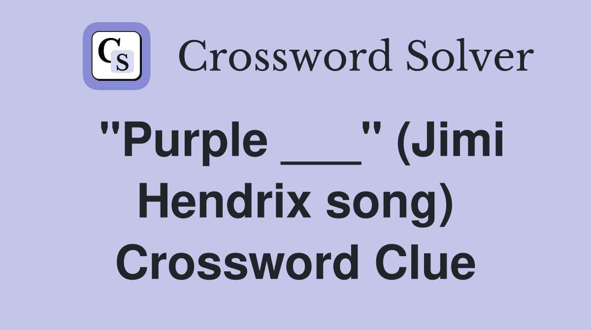 "Purple ___" (Jimi Hendrix song) Crossword Clue