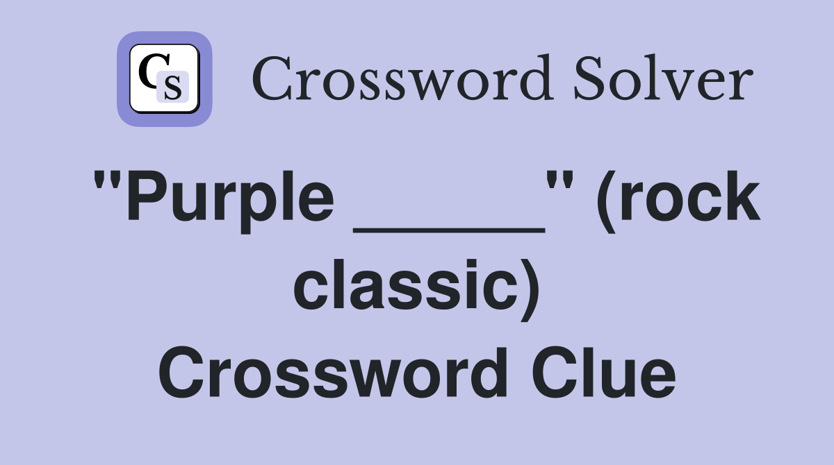 "Purple _____" (rock classic) Crossword Clue