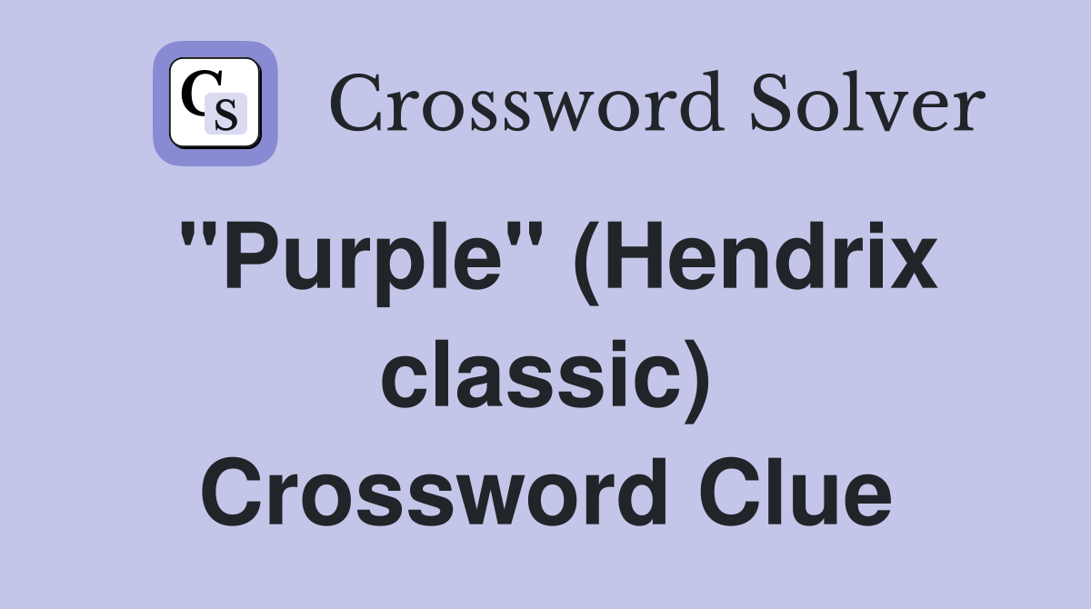 "Purple" (Hendrix classic) Crossword Clue