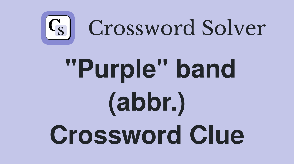 "Purple" band (abbr.) Crossword Clue