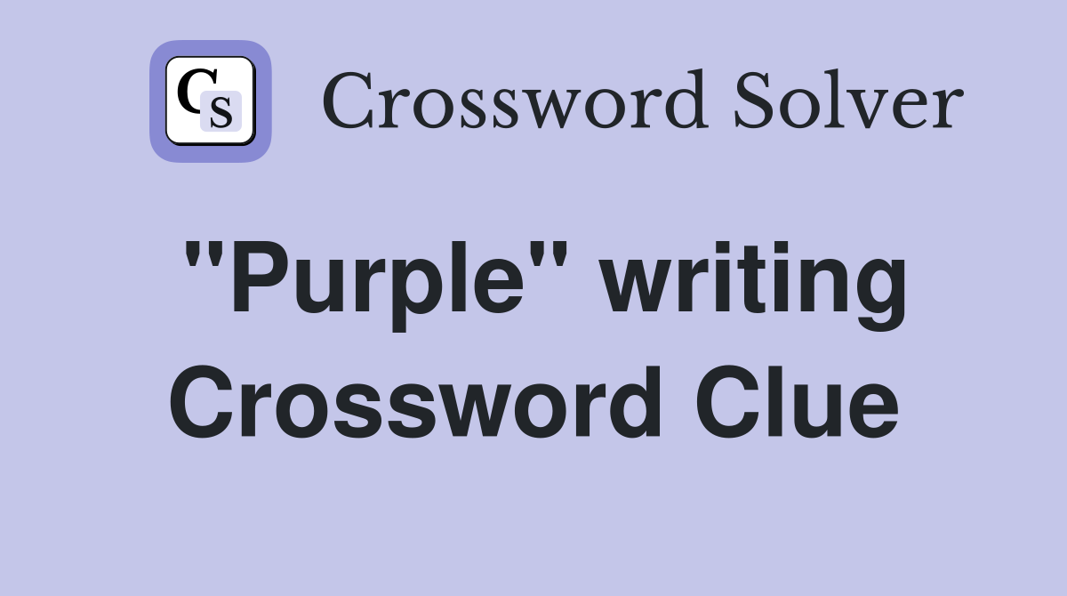 "Purple" writing Crossword Clue