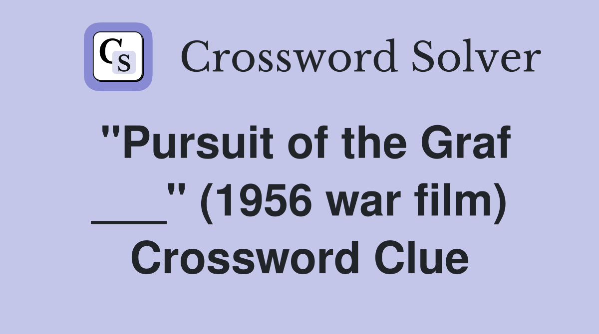 "Pursuit of the Graf ___" (1956 war film) Crossword Clue