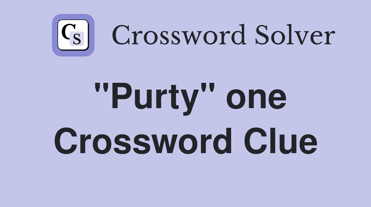 "Purty" one Crossword Clue