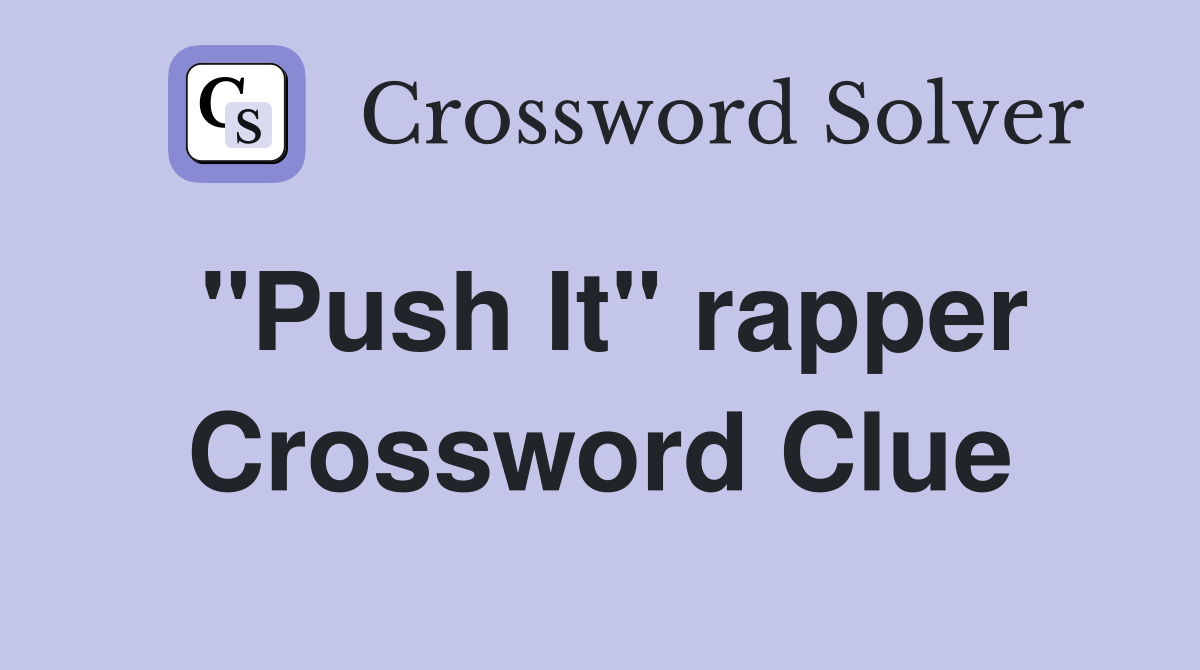 "Push It" rapper Crossword Clue