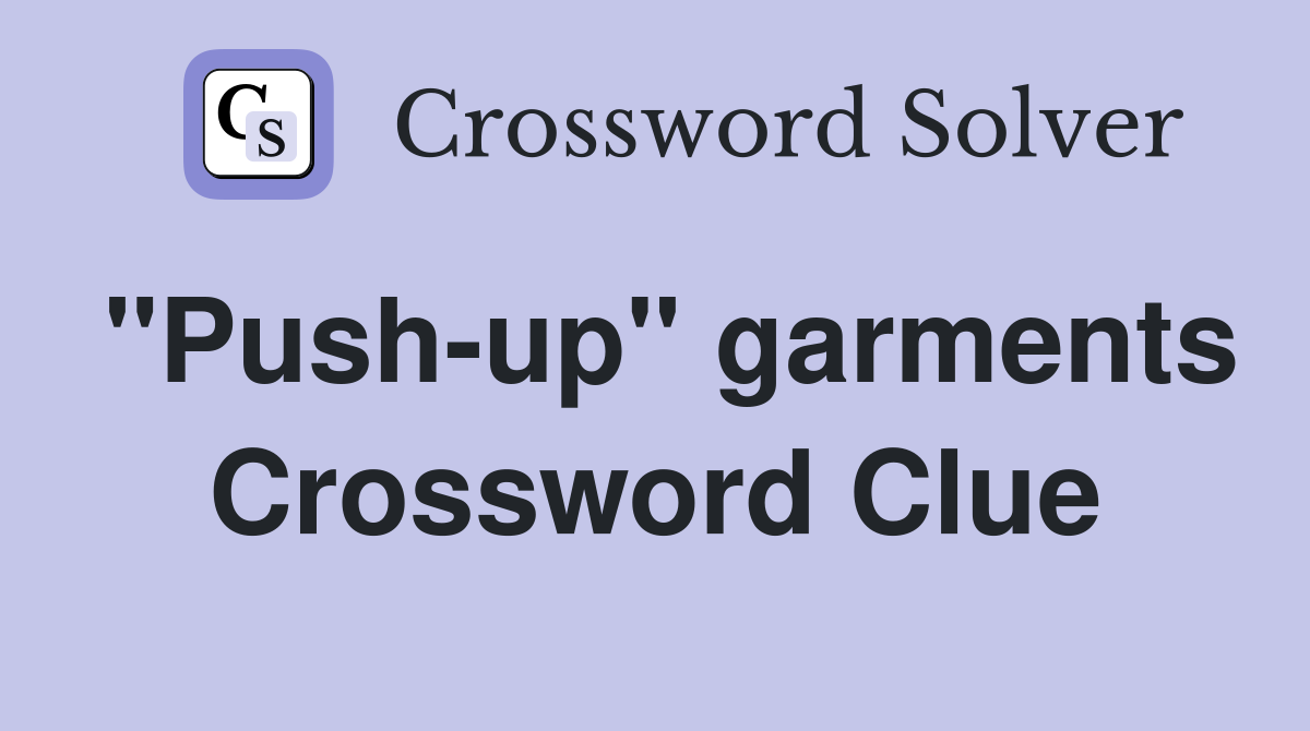 "Push-up" garments Crossword Clue