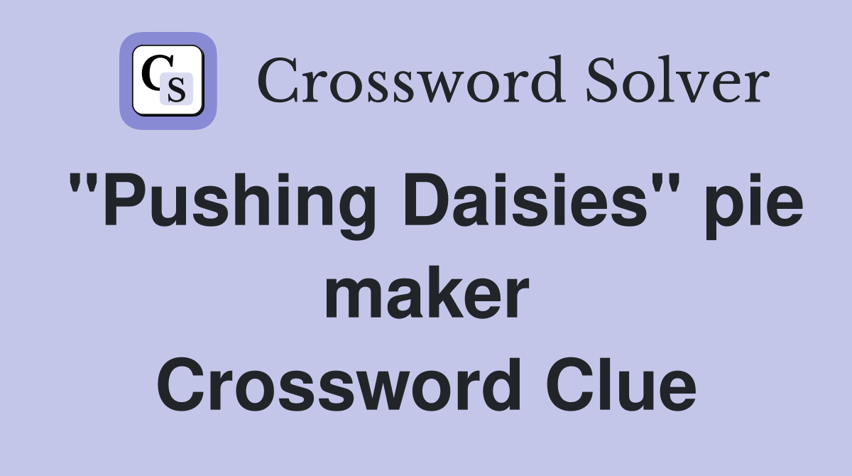 "Pushing Daisies" pie maker Crossword Clue