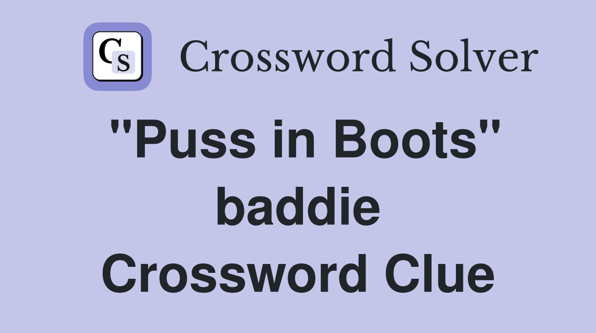 "Puss in Boots" baddie Crossword Clue