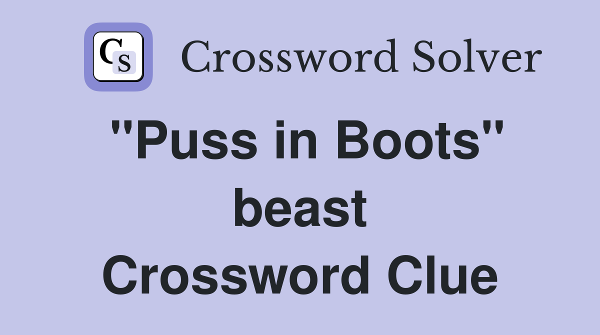 "Puss in Boots" beast Crossword Clue