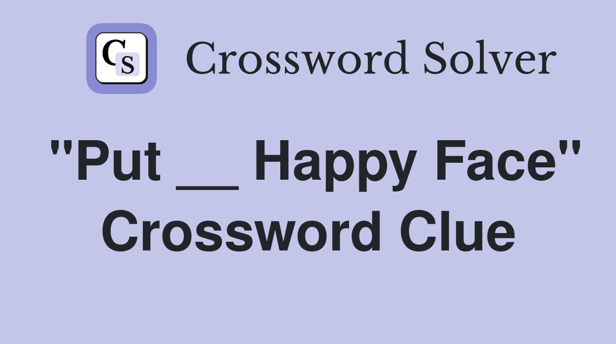 "Put __ Happy Face" Crossword Clue