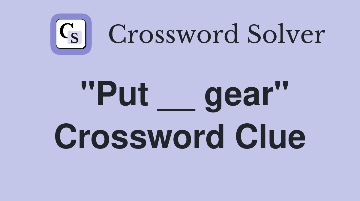 "Put __ gear" Crossword Clue