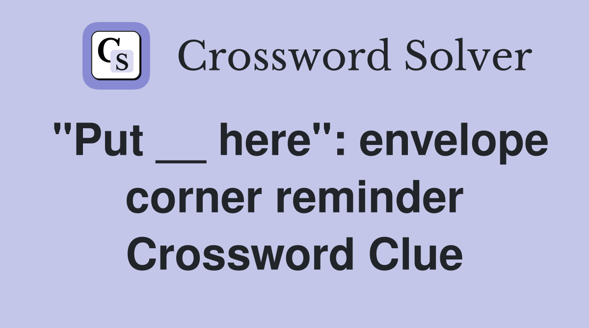 "Put __ here": envelope corner reminder Crossword Clue