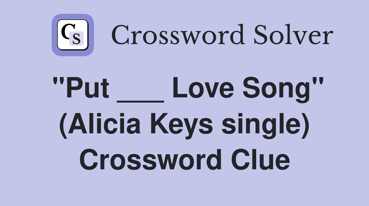 "Put ___ Love Song" (Alicia Keys single) Crossword Clue