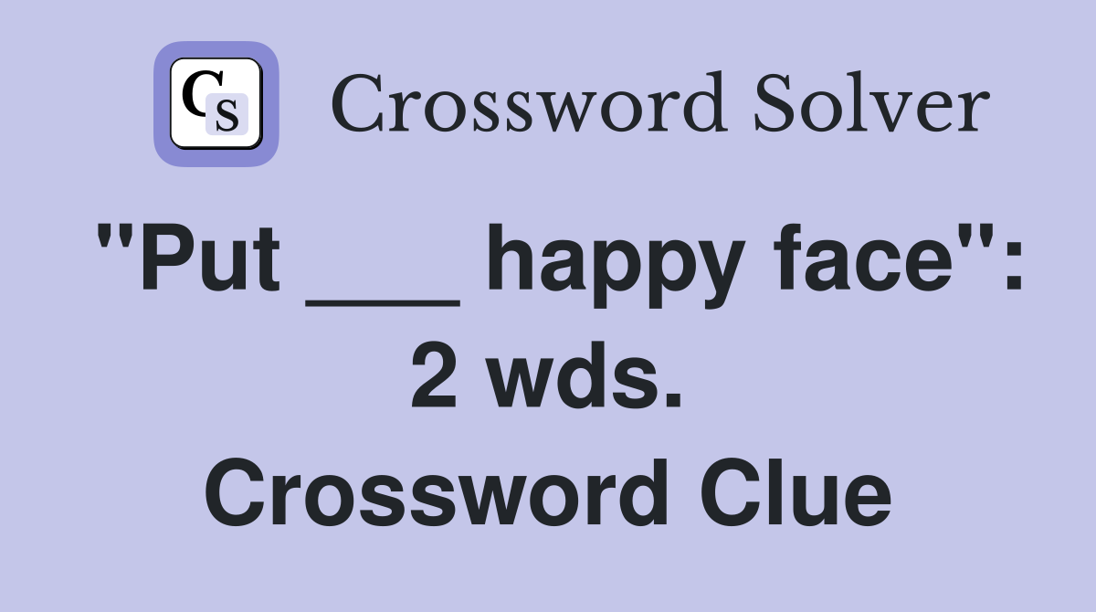 "Put ___ happy face": 2 wds. Crossword Clue