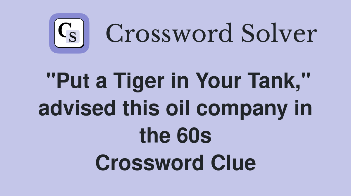 "Put a Tiger in Your Tank," advised this oil company in the 60s Crossword Clue