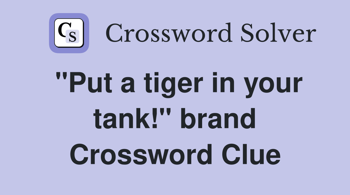 "Put a tiger in your tank!" brand Crossword Clue