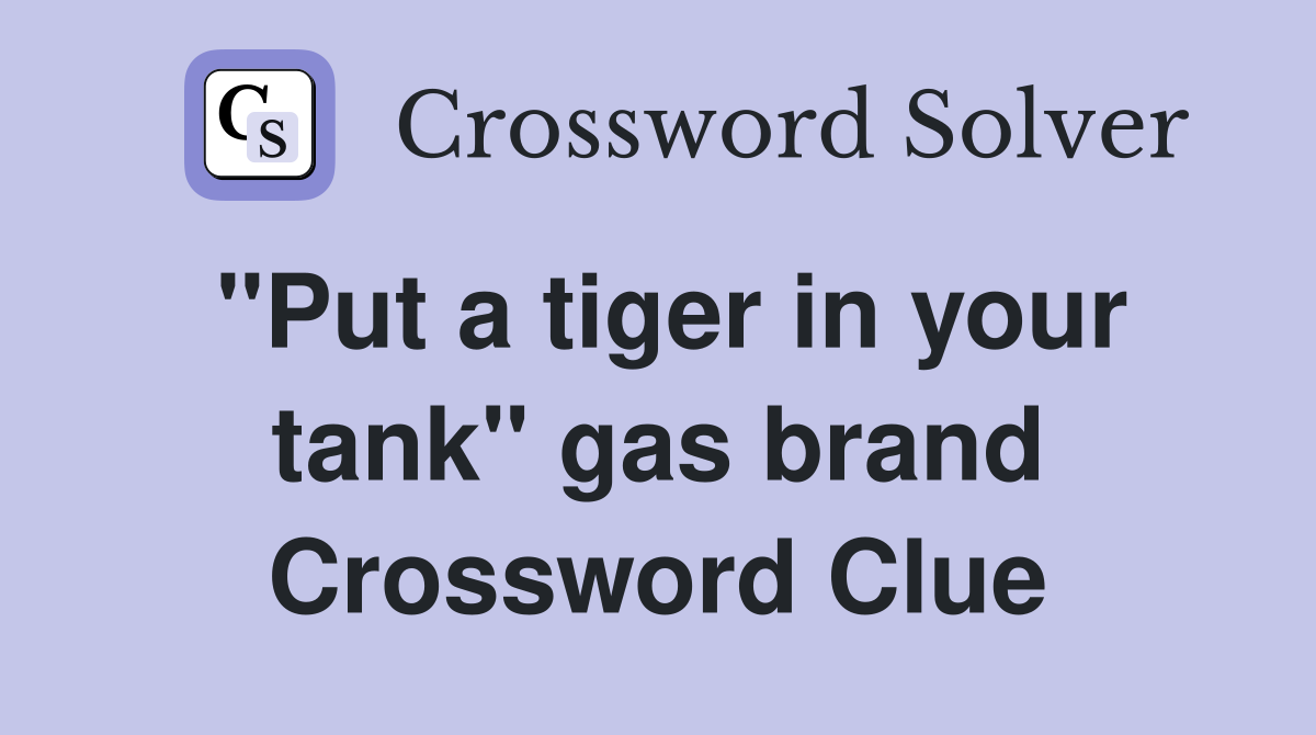 "Put a tiger in your tank" gas brand Crossword Clue
