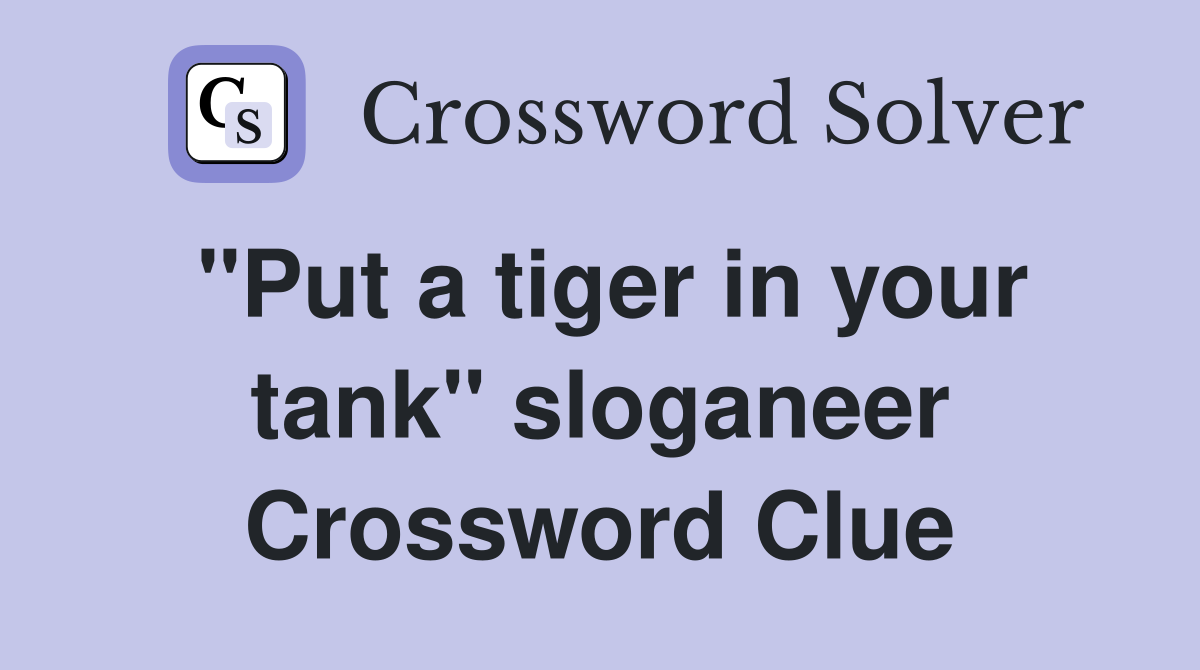 "Put a tiger in your tank" sloganeer Crossword Clue