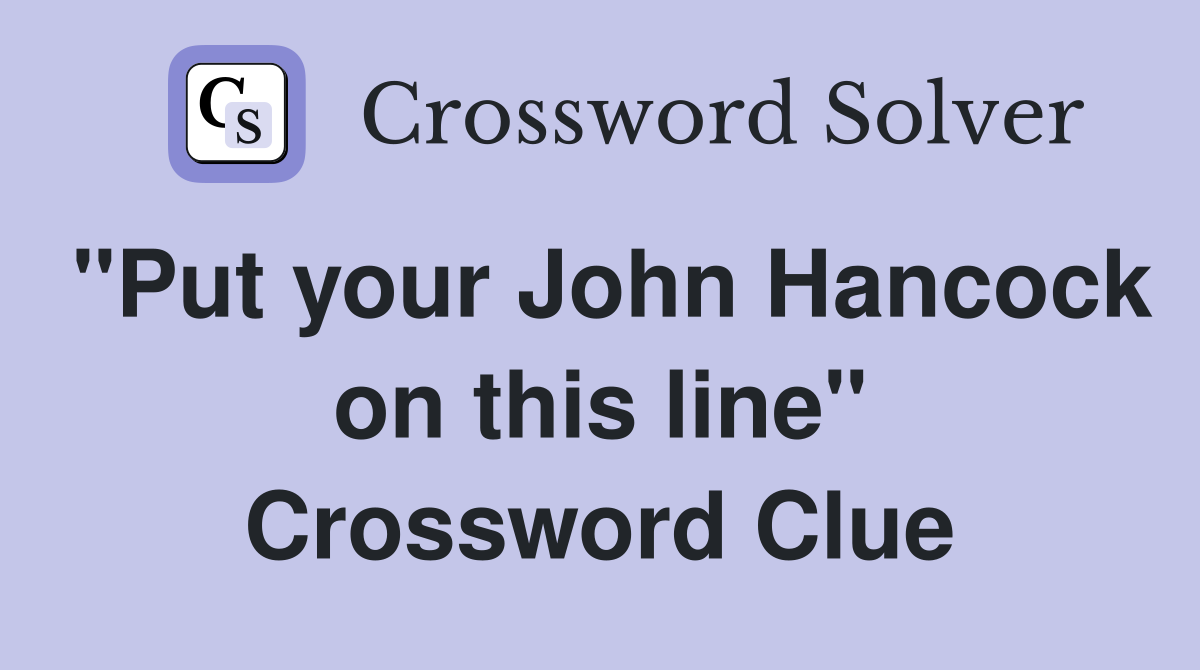 "Put your John Hancock on this line" Crossword Clue