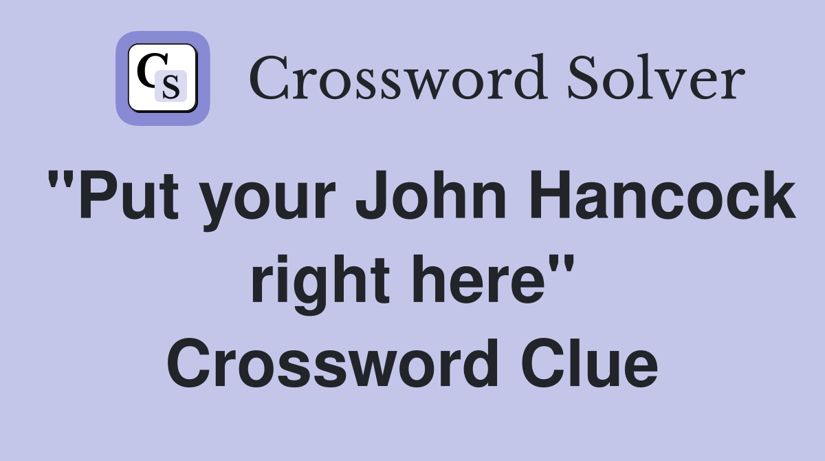 "Put your John Hancock right here" Crossword Clue