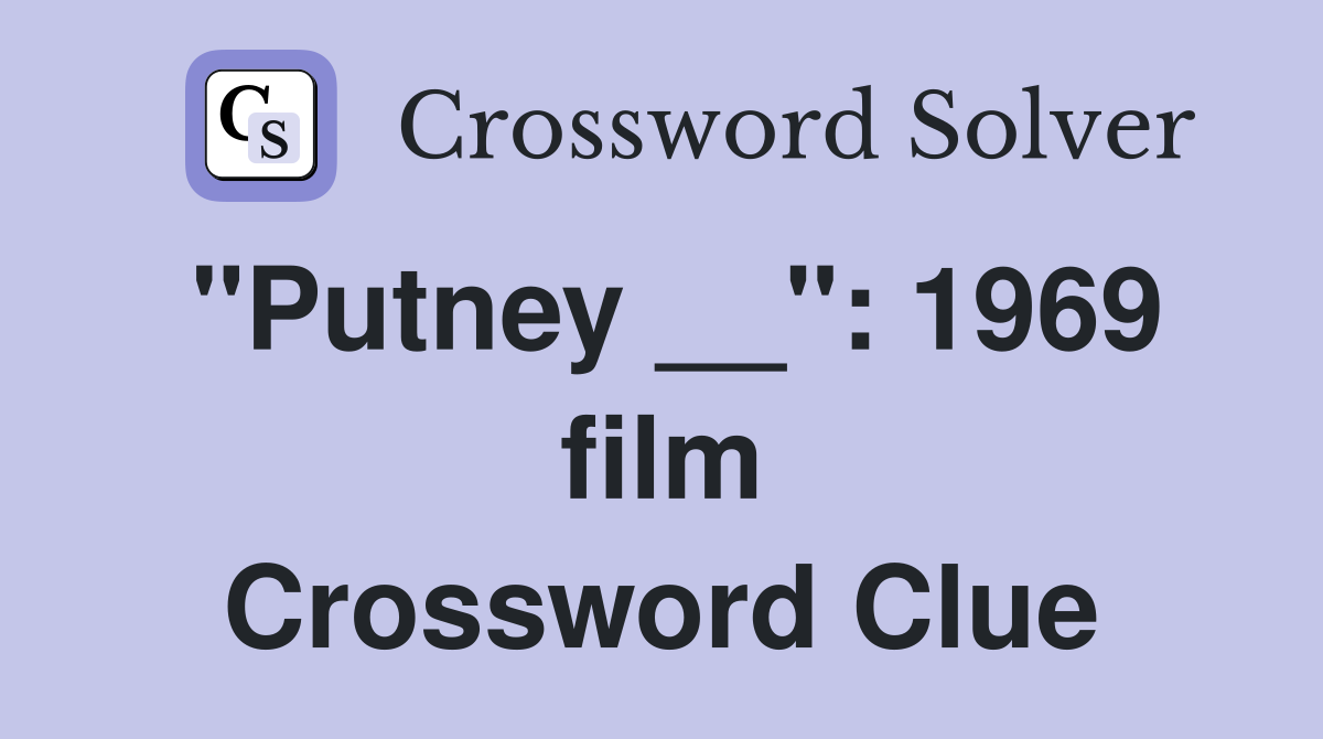 "Putney __": 1969 film Crossword Clue