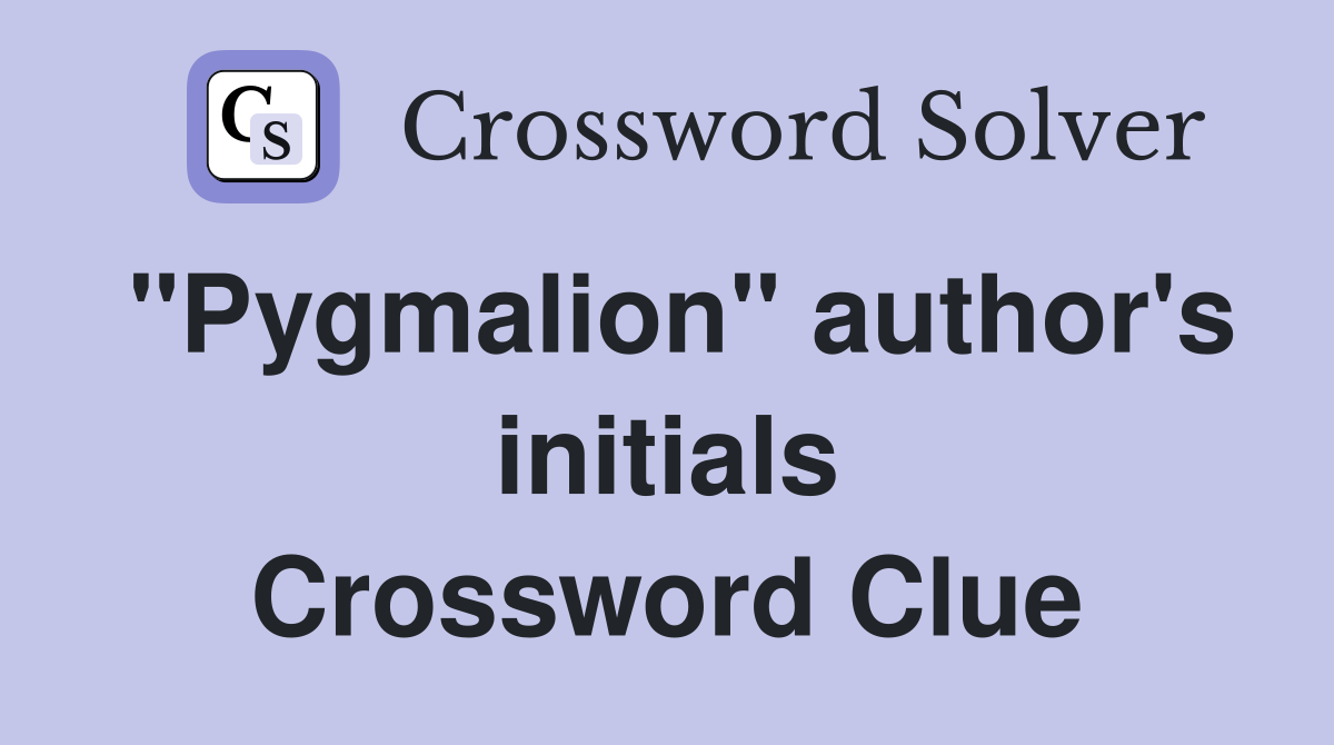 "Pygmalion" author's initials Crossword Clue