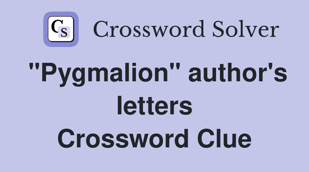 "Pygmalion" author's letters Crossword Clue