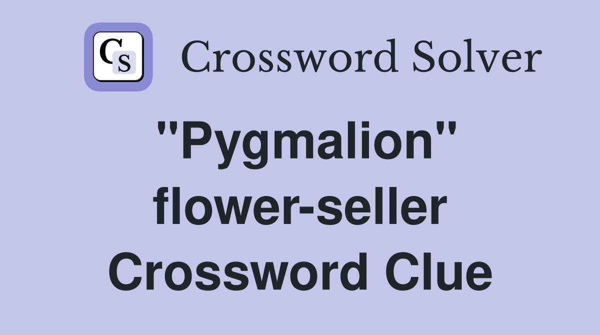 "Pygmalion" flower-seller Crossword Clue