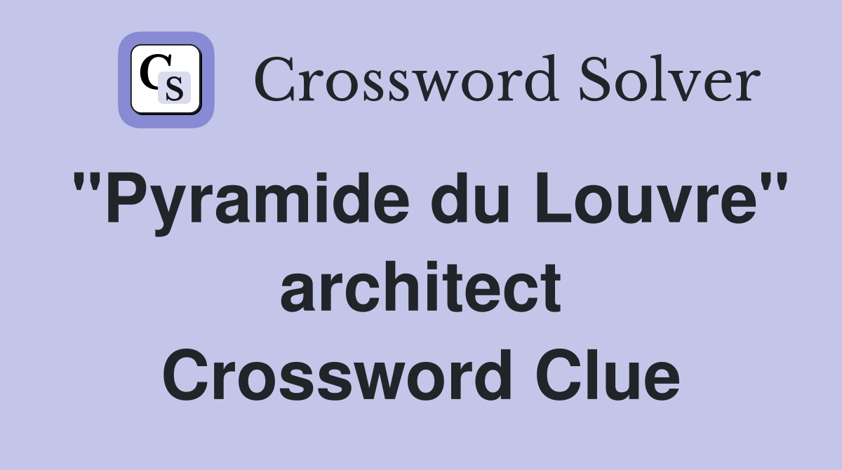 "Pyramide du Louvre" architect Crossword Clue