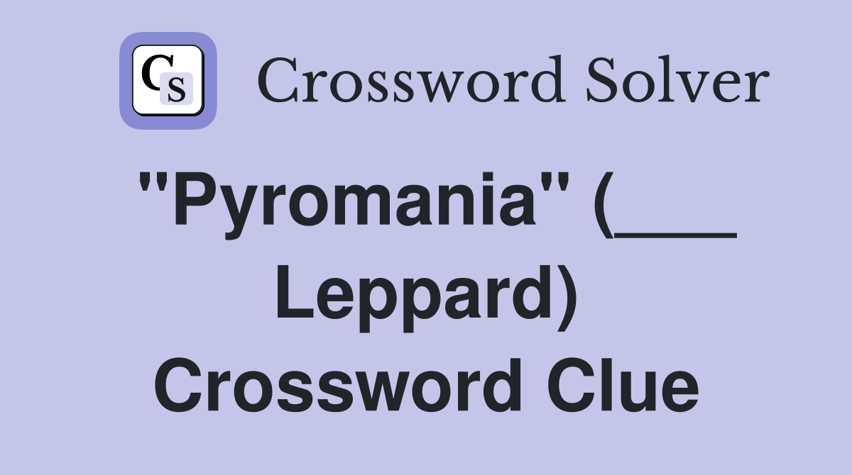 "Pyromania" (___ Leppard) Crossword Clue