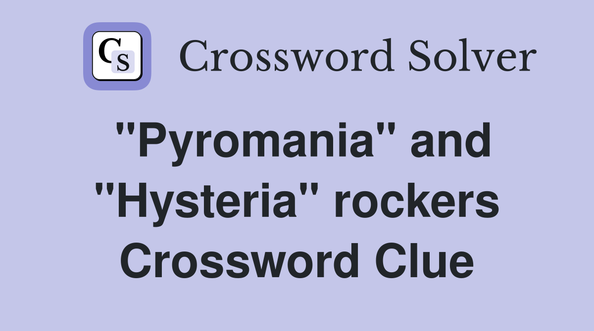 "Pyromania" and "Hysteria" rockers Crossword Clue