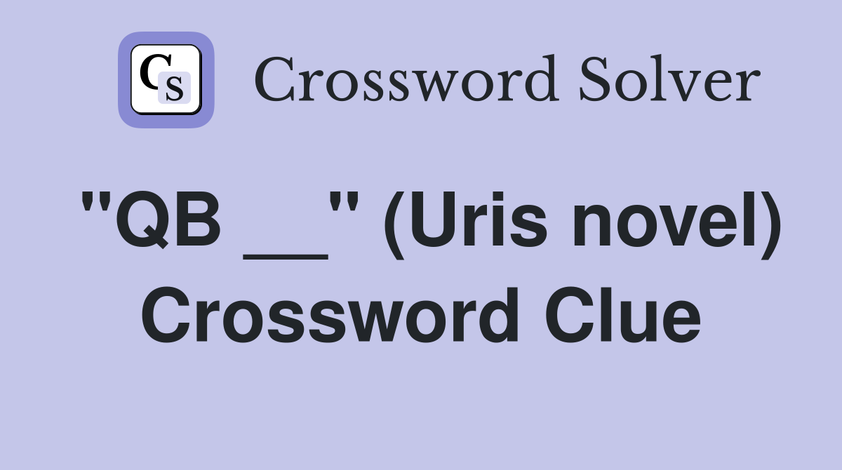 "QB __" (Uris novel) Crossword Clue