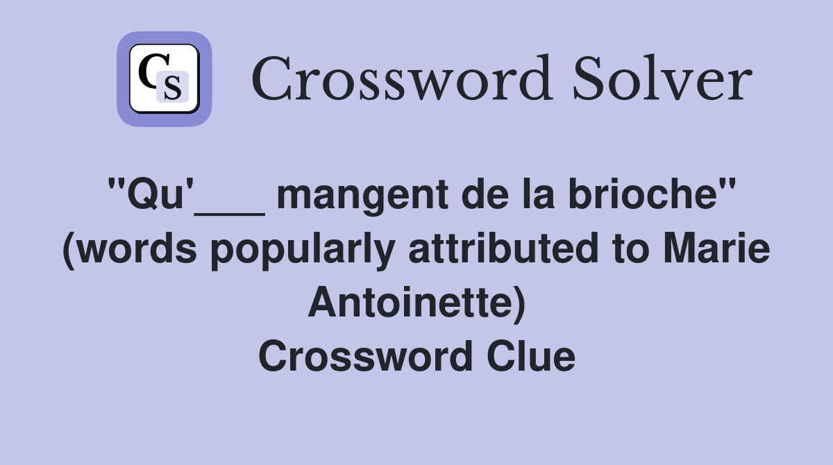"Qu'___ mangent de la brioche" (words popularly attributed to Marie Antoinette) Crossword Clue